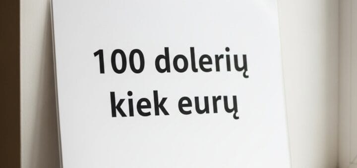 100 dolerių kiek eurų: Išsamus gidas, kaip neprarasti pinigų keičiant valiutą
